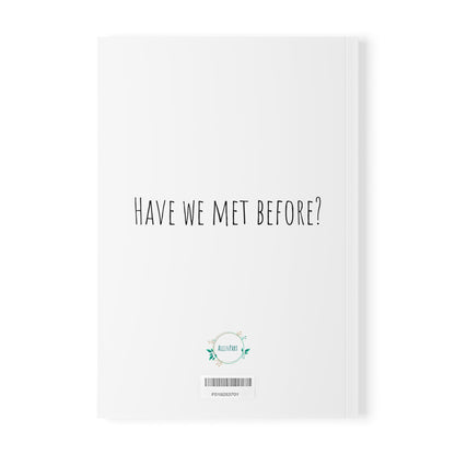 Have we met before?
